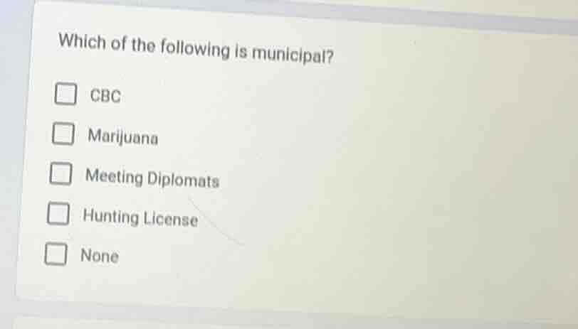 which of the following is municipal? □ cbc □ marijuana □ meeting diplom…