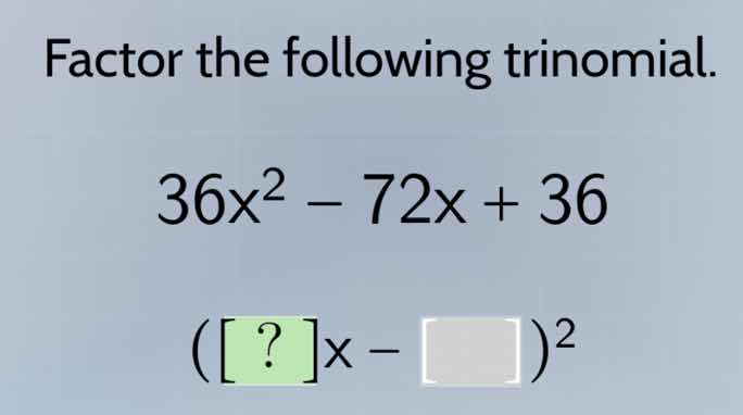factor the following trinomial. 36x² − 72x + 36 (?x − \\square)²
