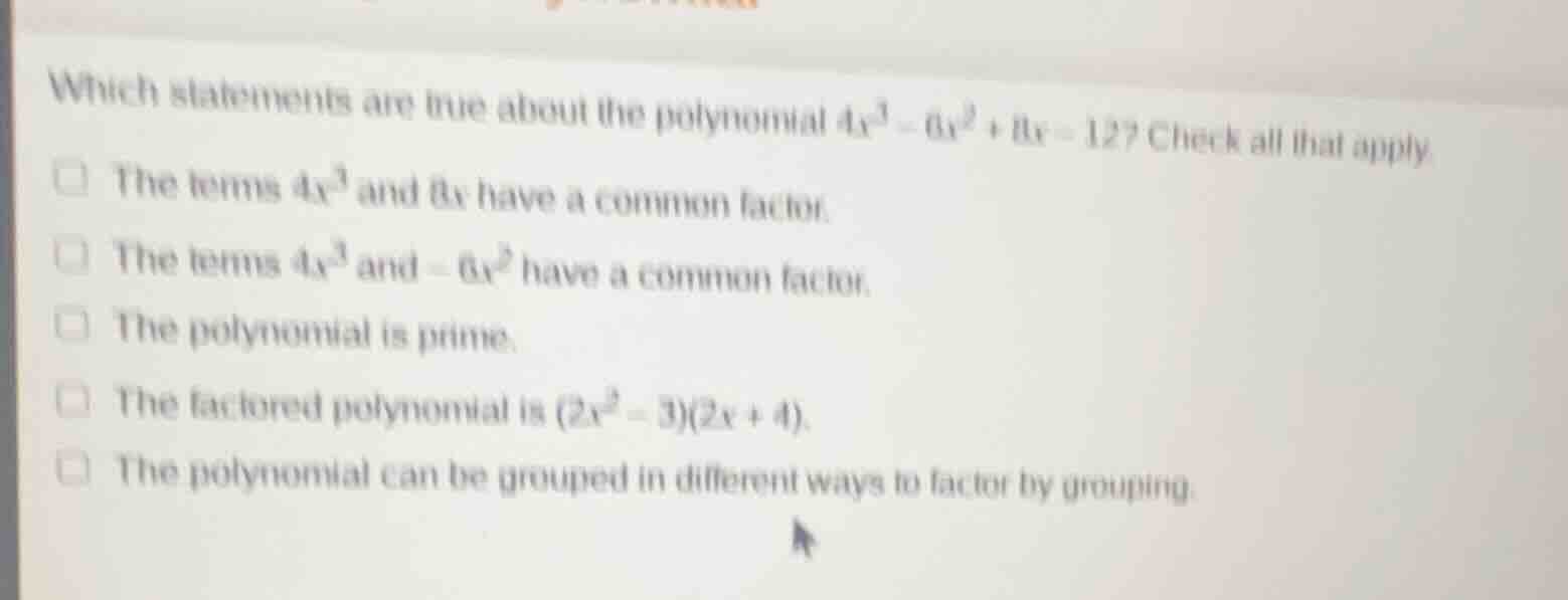 which statements are true about the polynomial $4x^3 - 6x^2 + 8x - 12$?…