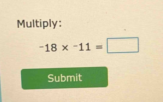 multiply: -18 × -11 = submit