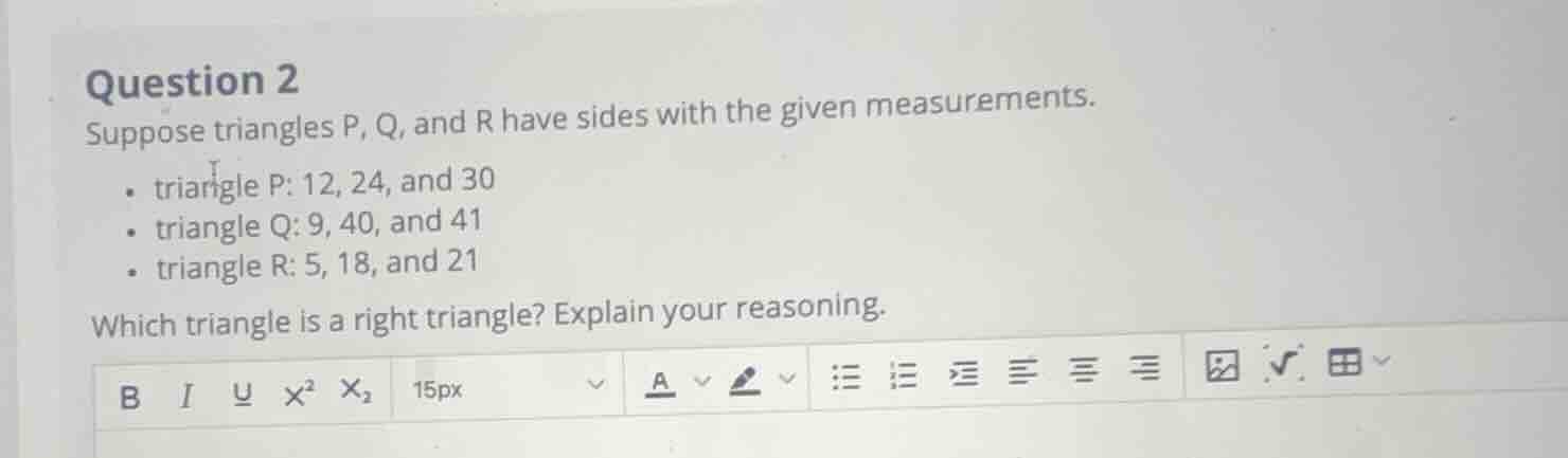 question 2 suppose triangles p, q, and r have sides with the given meas…
