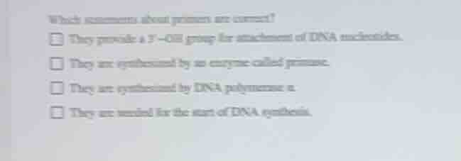 which statements about primers are correct? they provide a 3’-oh group …