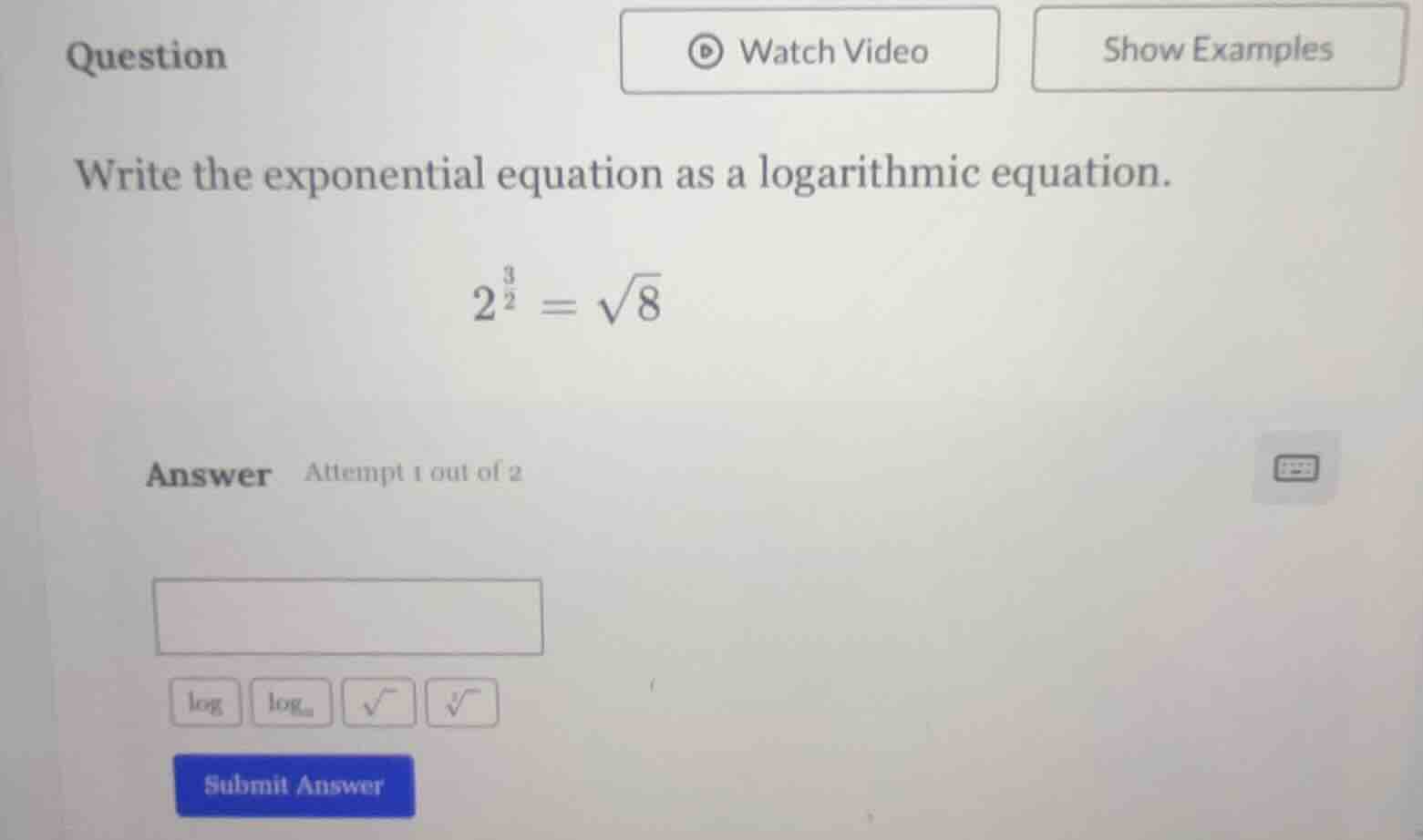 question write the exponential equation as a logarithmic equation. $2^{…