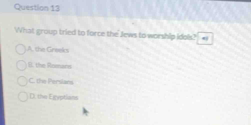 question 13 what group tried to force the jews to worship idols? a. the…