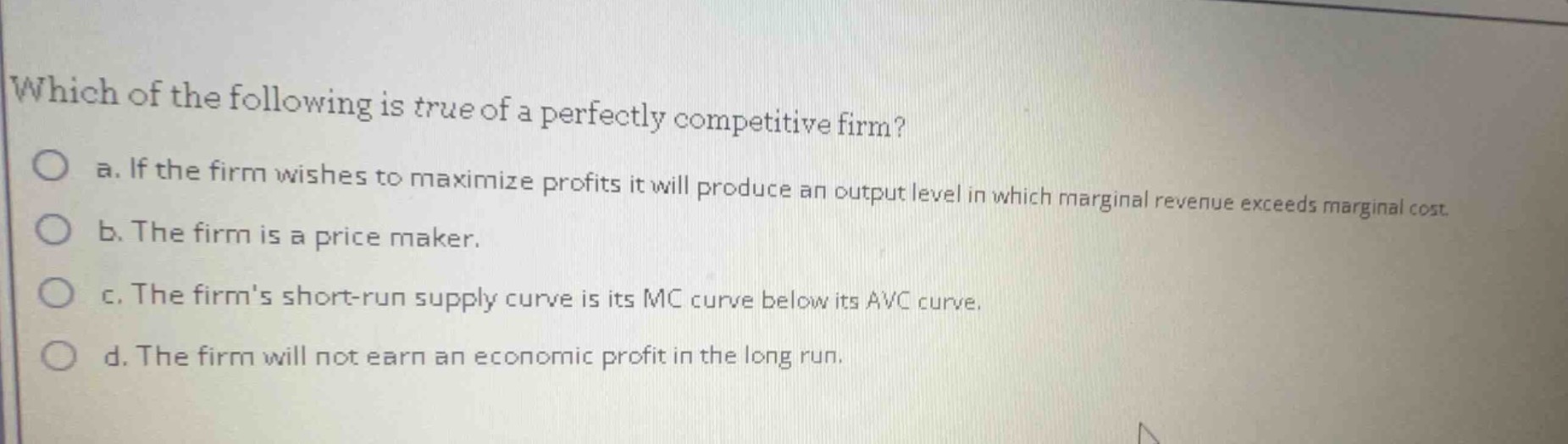which of the following is true of a perfectly competitive firm? a. if t…