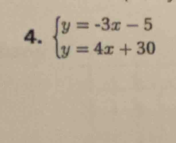 4. \\begin{cases} y = -3x - 5 \\\\ y = 4x + 30 \\end{cases}