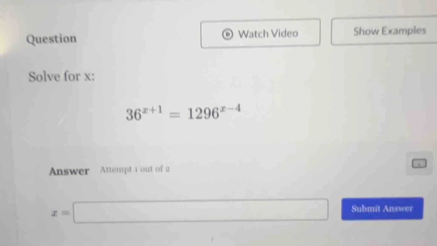 question solve for x: \\(36^{x + 1} = 1296^{x - 4}\\) answer attempt 1 …