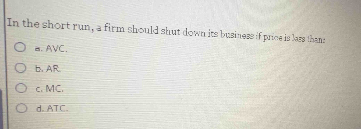 in the short run, a firm should shut down its business if price is less…