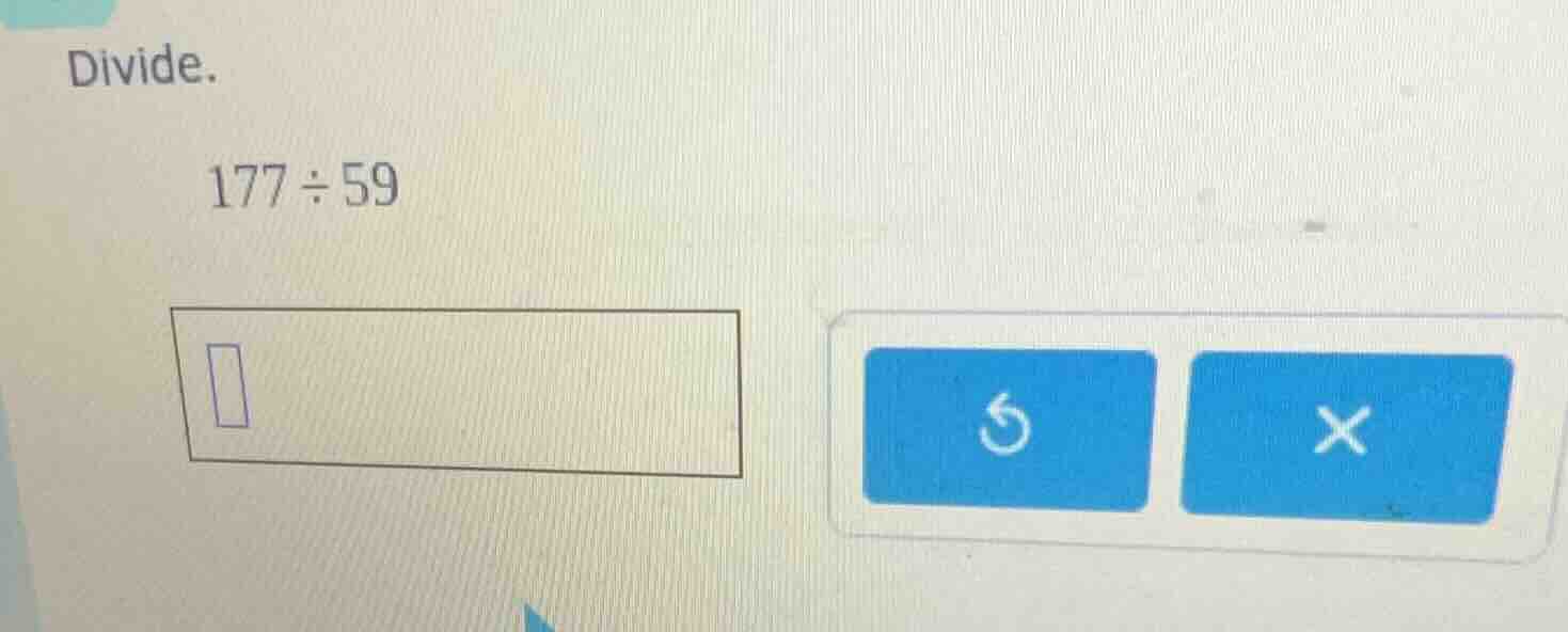 divide. 177 ÷ 59