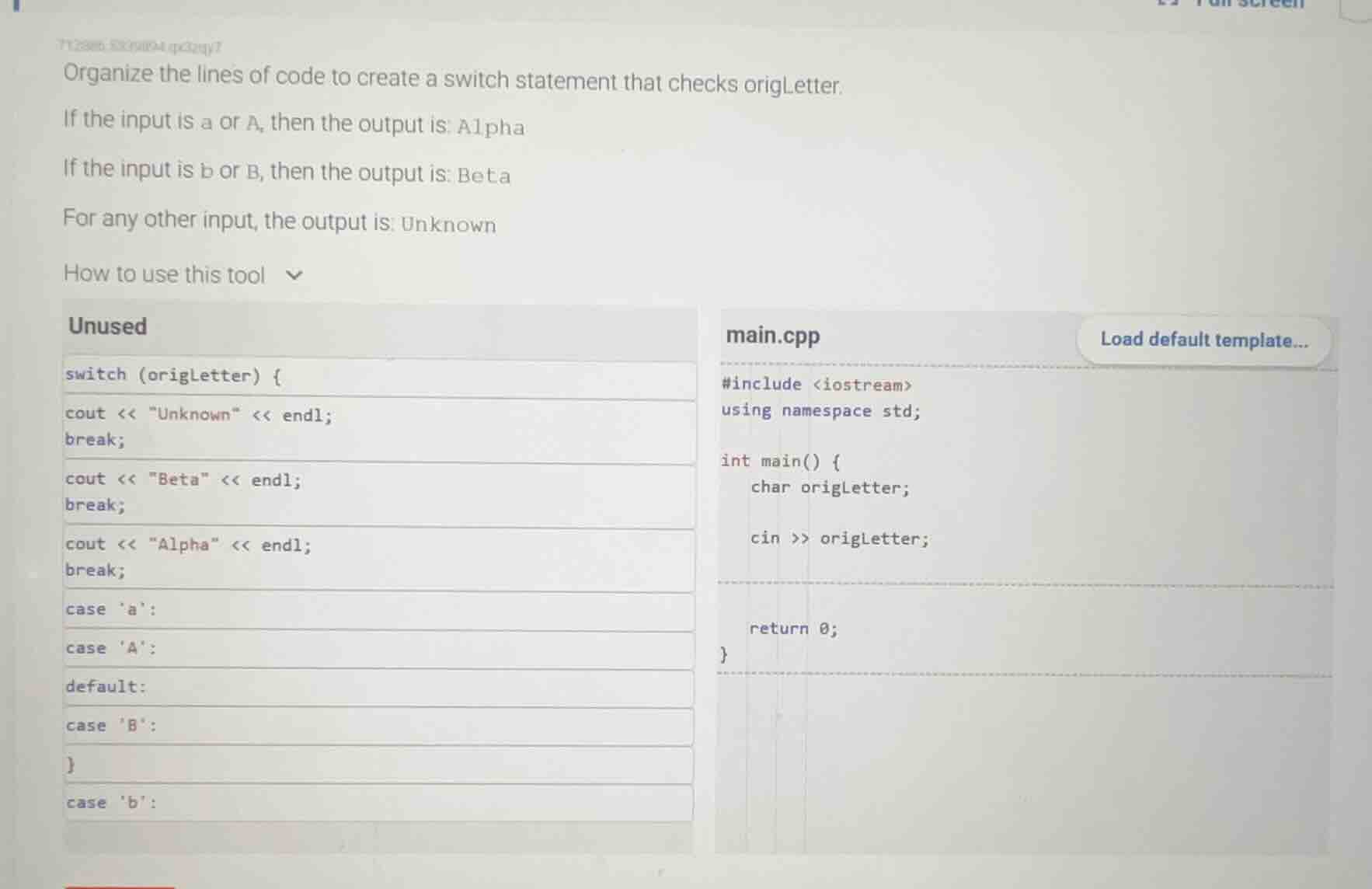 organize the lines of code to create a switch statement that checks ori…