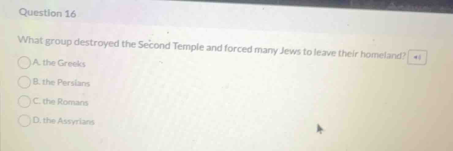 question 16 what group destroyed the second temple and forced many jews…