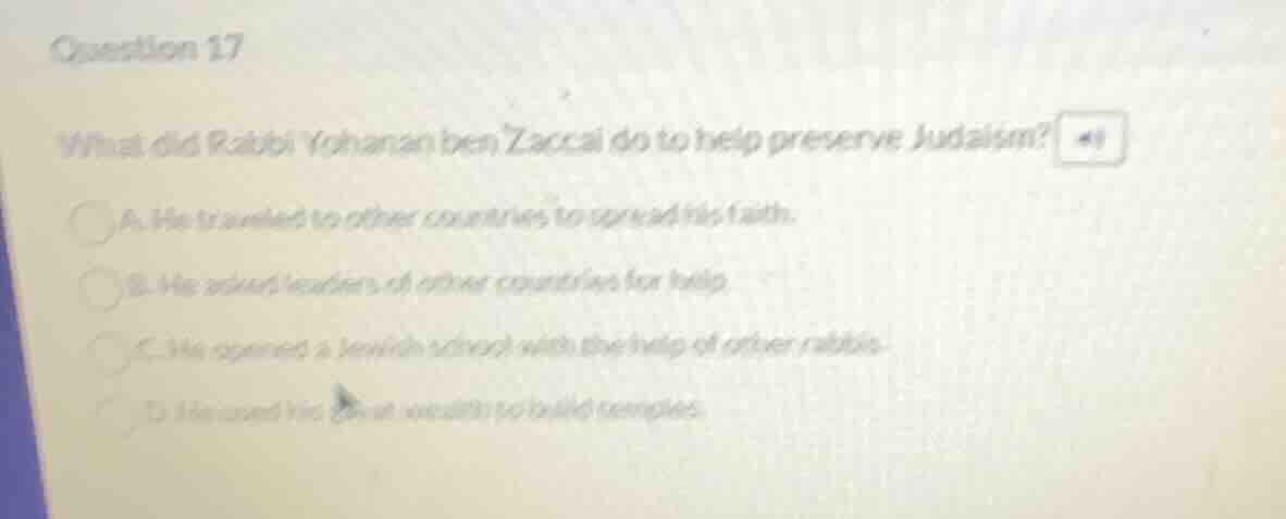 question 17 what did rabbi yohanan ben zaccai do to help preserve judai…
