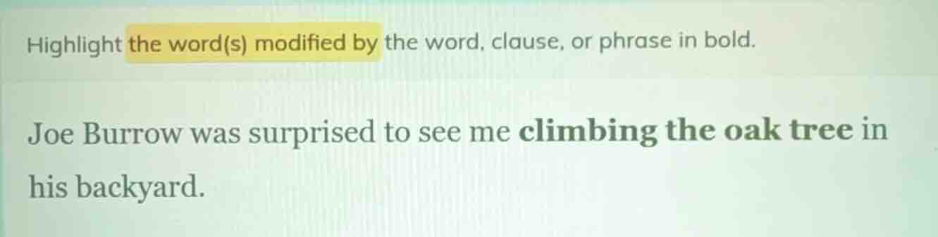 highlight the word(s) modified by the word, clause, or phrase in bold. …