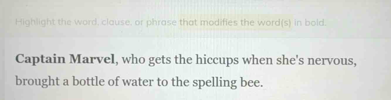 highlight the word, clause, or phrase that modifies the word(s) in bold…