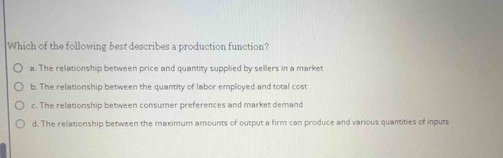 which of the following best describes a production function? a. the rel…