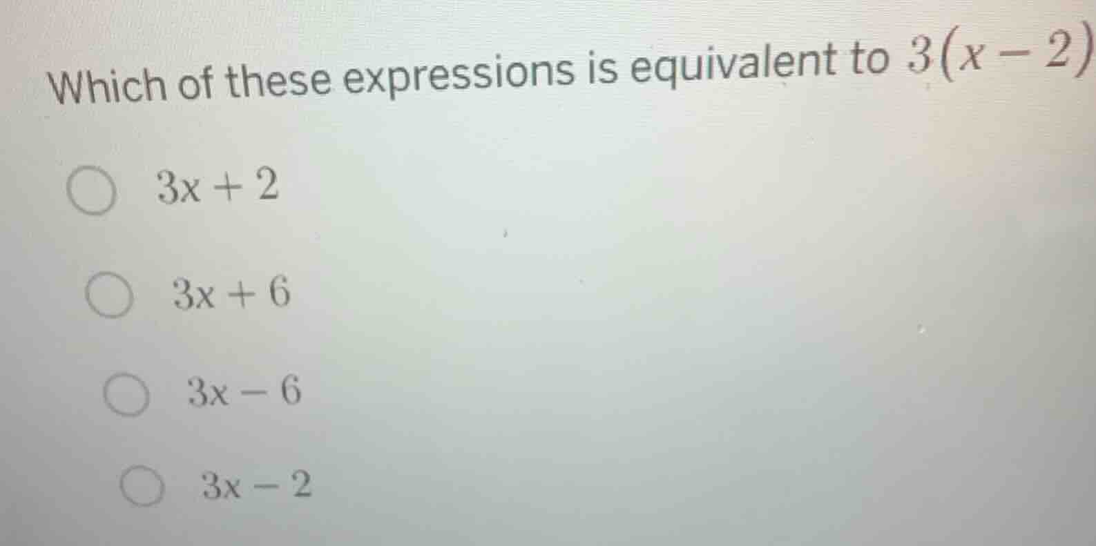 which of these expressions is equivalent to $3(x - 2)$? $\\bigcirc\\ 3x…