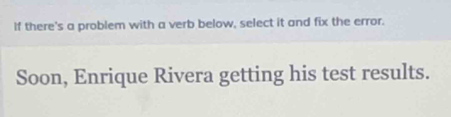 if theres a problem with a verb below, select it and fix the error. soo…
