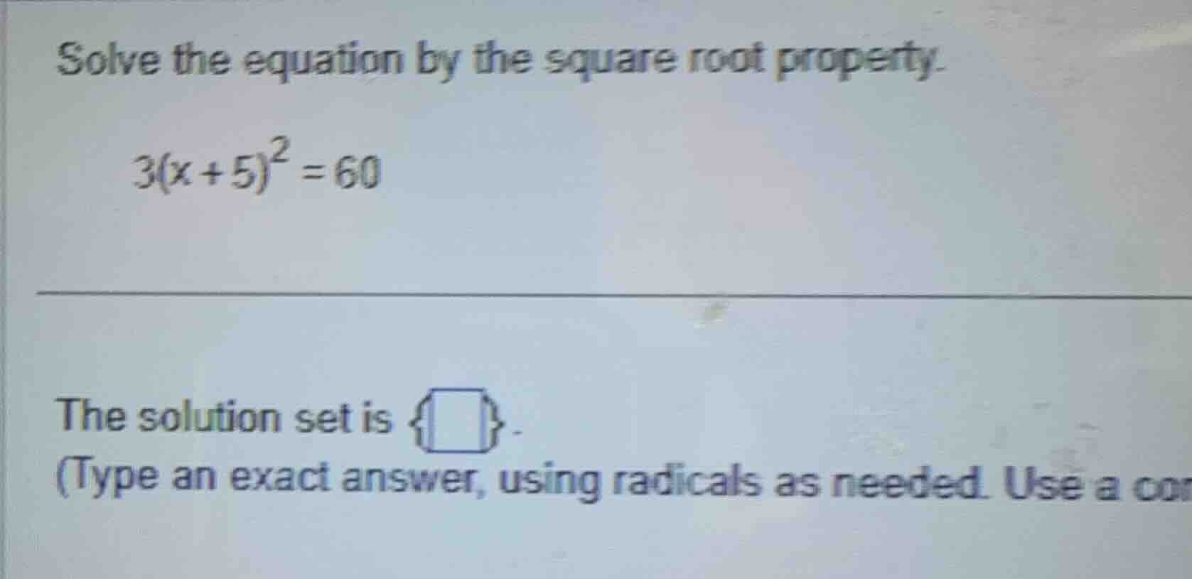 solve the equation by the square root property. 3(x + 5)² = 60 the solu…