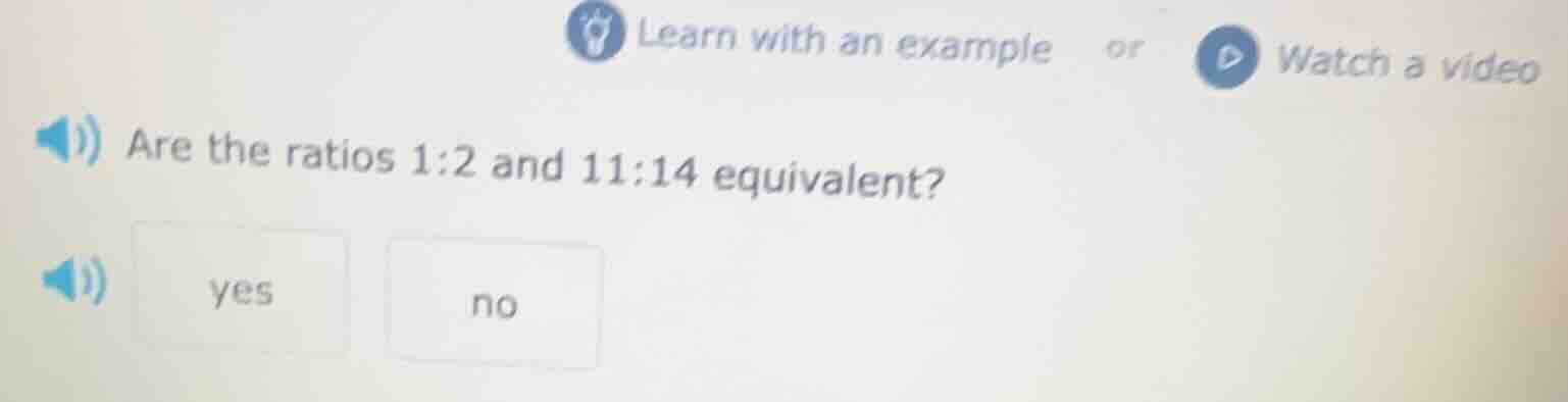 are the ratios 1:2 and 11:14 equivalent? yes no