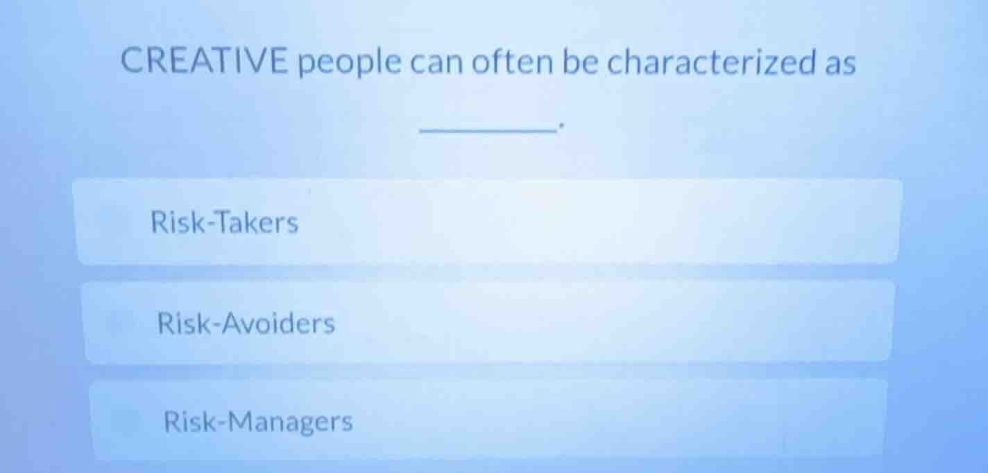 creative people can often be characterized as ______. risk - takers ris…