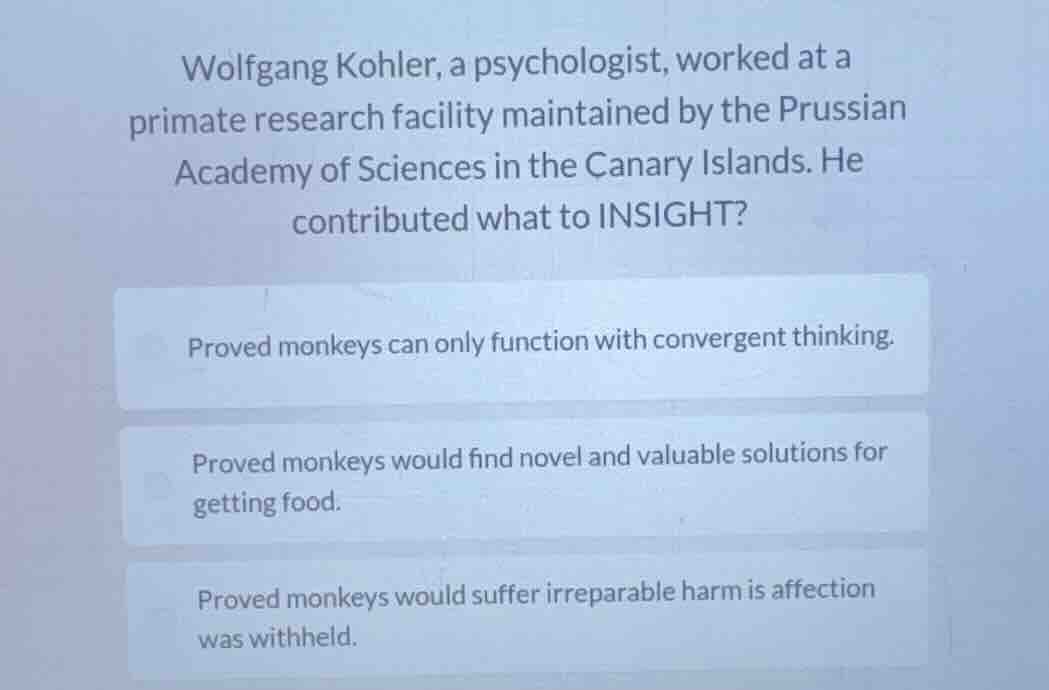 wolfgang kohler, a psychologist, worked at a primate research facility …