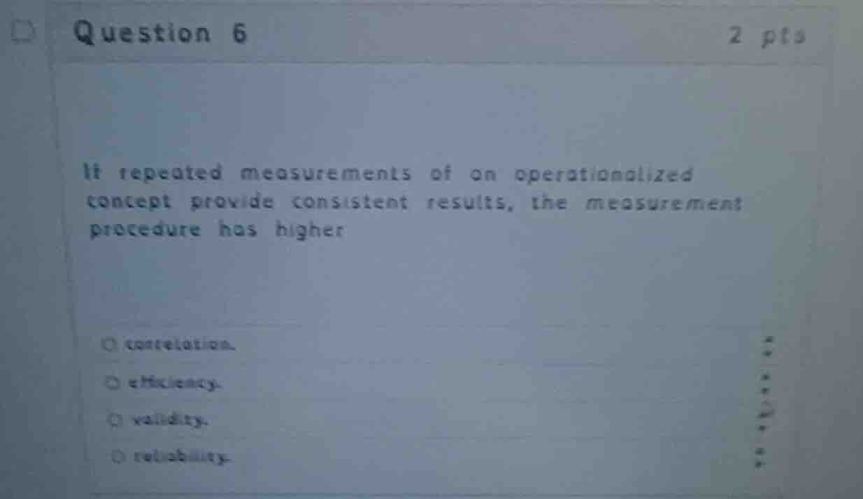 question 6 2 pts it repeated measurements of an operationalized concept…