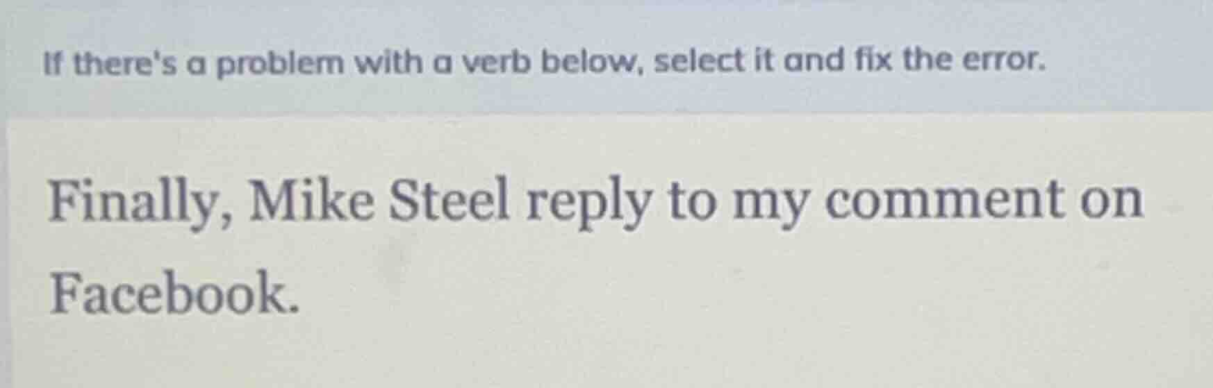 if theres a problem with a verb below, select it and fix the error. fin…