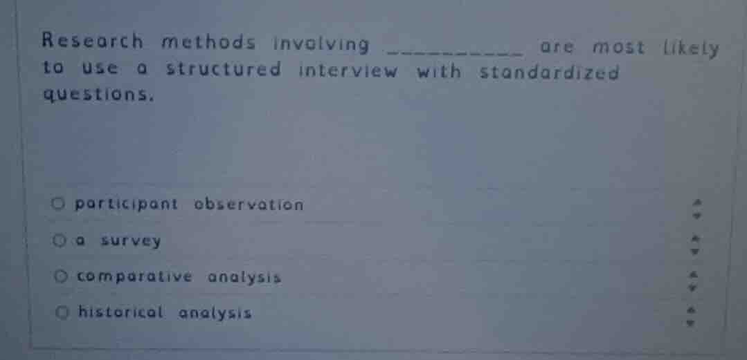 research methods involving ________ are most likely to use a structured…