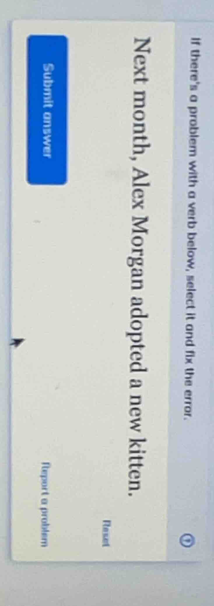 if theres a problem with a verb below, select it and fix the error. nex…