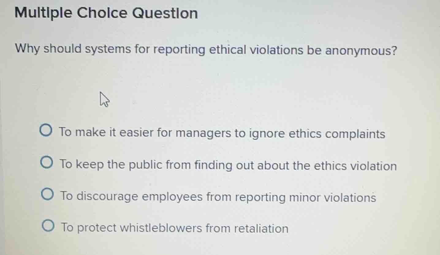multiple choice question why should systems for reporting ethical viola…