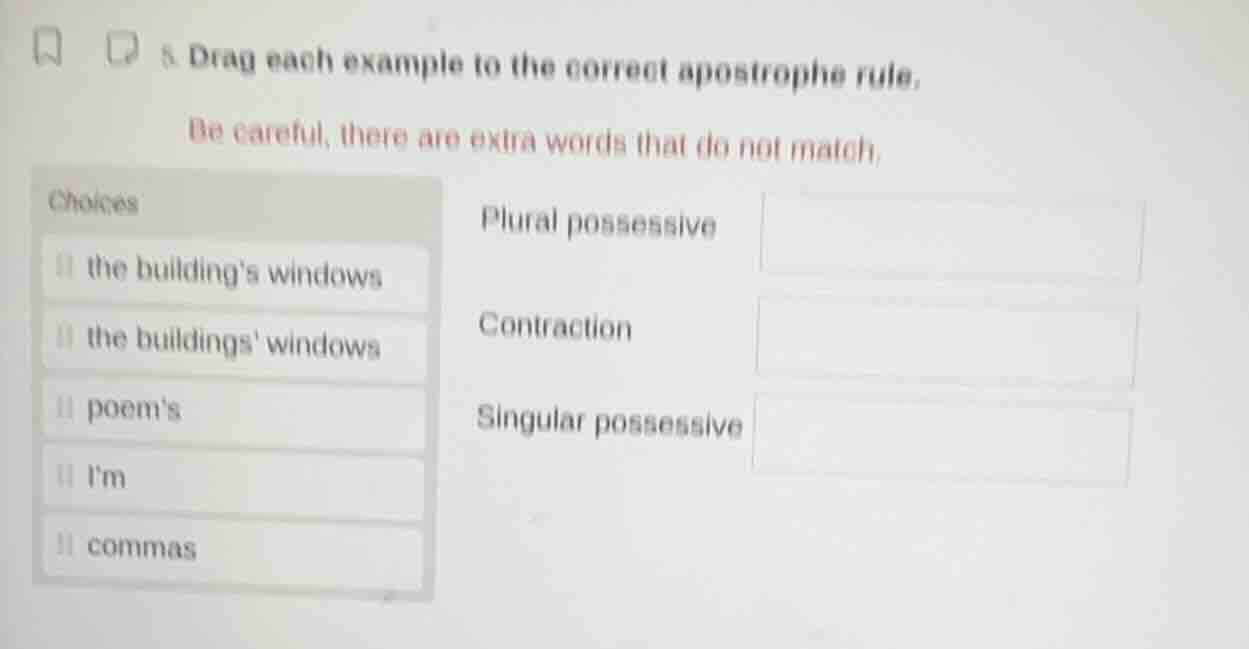 5. drag each example to the correct apostrophe rule. be careful, there …