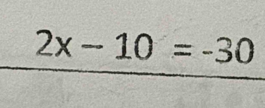 2x - 10 = -30