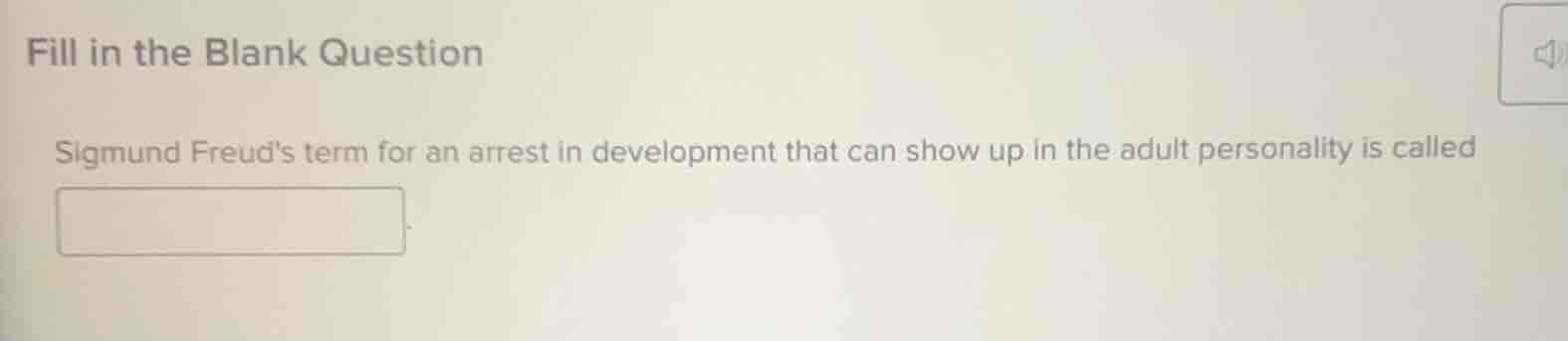 fill in the blank question sigmund freuds term for an arrest in develop…