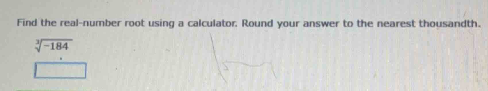 find the real - number root using a calculator. round your answer to th…