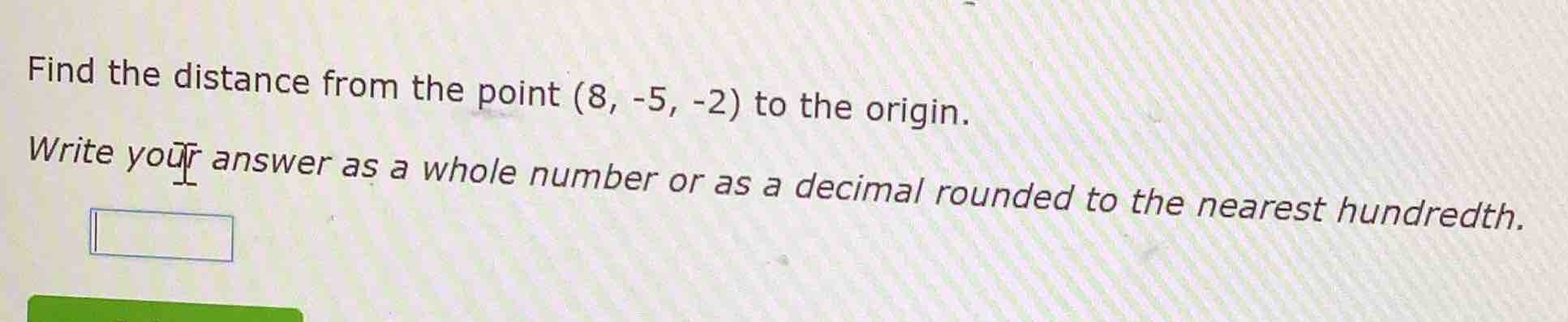 find the distance from the point (8, -5, -2) to the origin. write your …