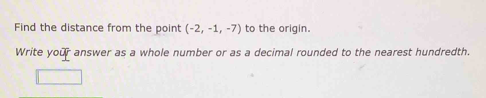 find the distance from the point (-2, -1, -7) to the origin. write your…