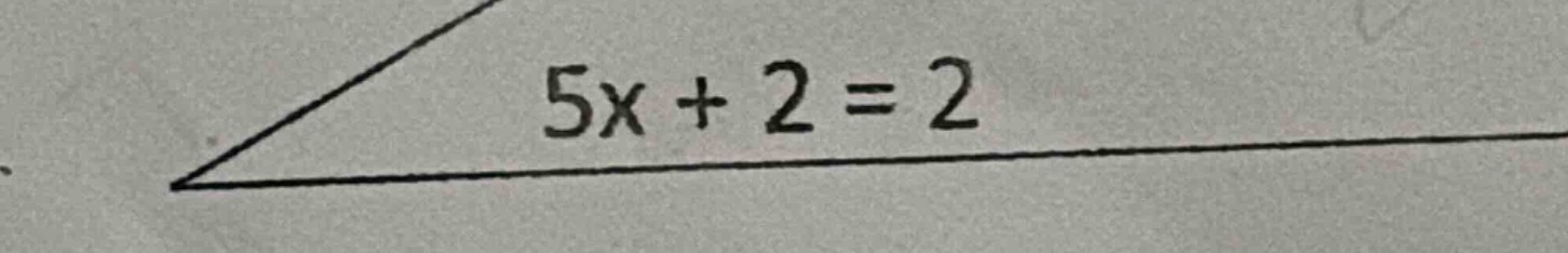 5x + 2 = 2