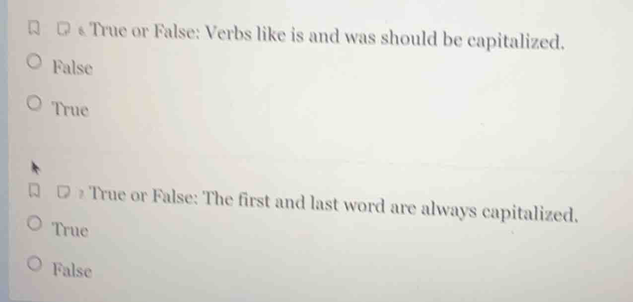 true or false: verbs like is and was should be capitalized. false true …