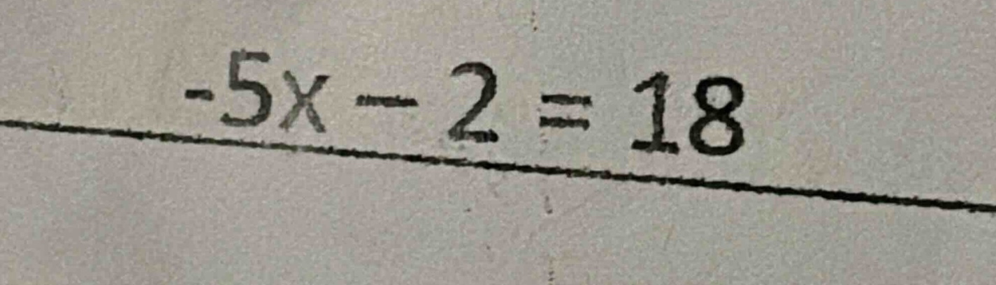 -5x - 2 = 18