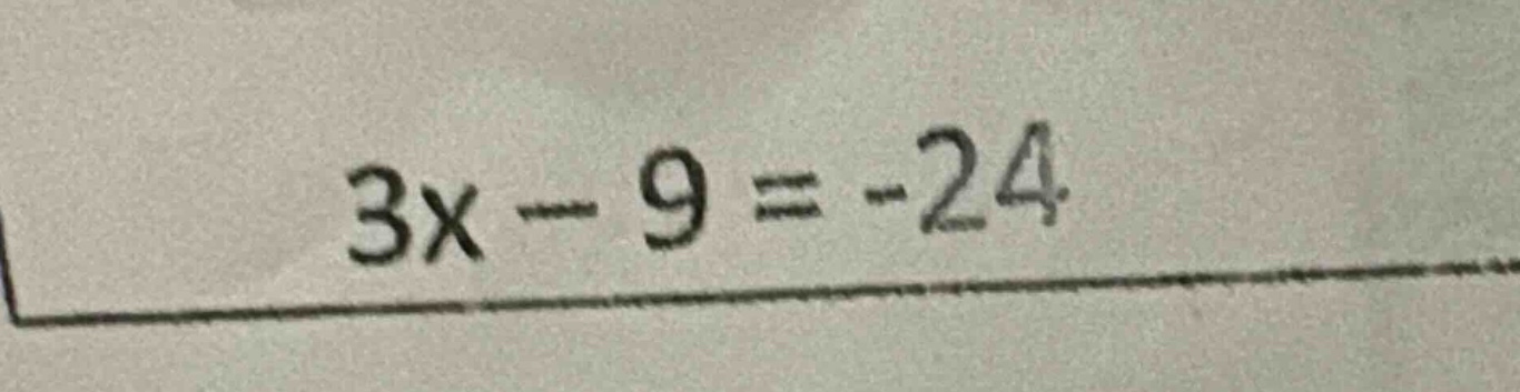 3x - 9 = -24