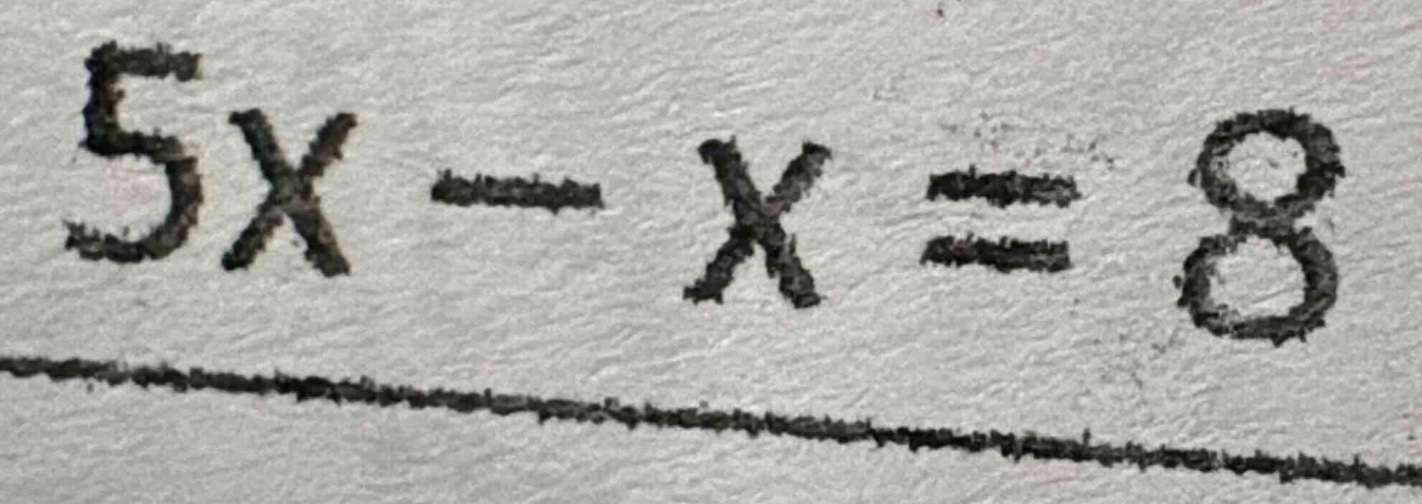 5x - x = 8