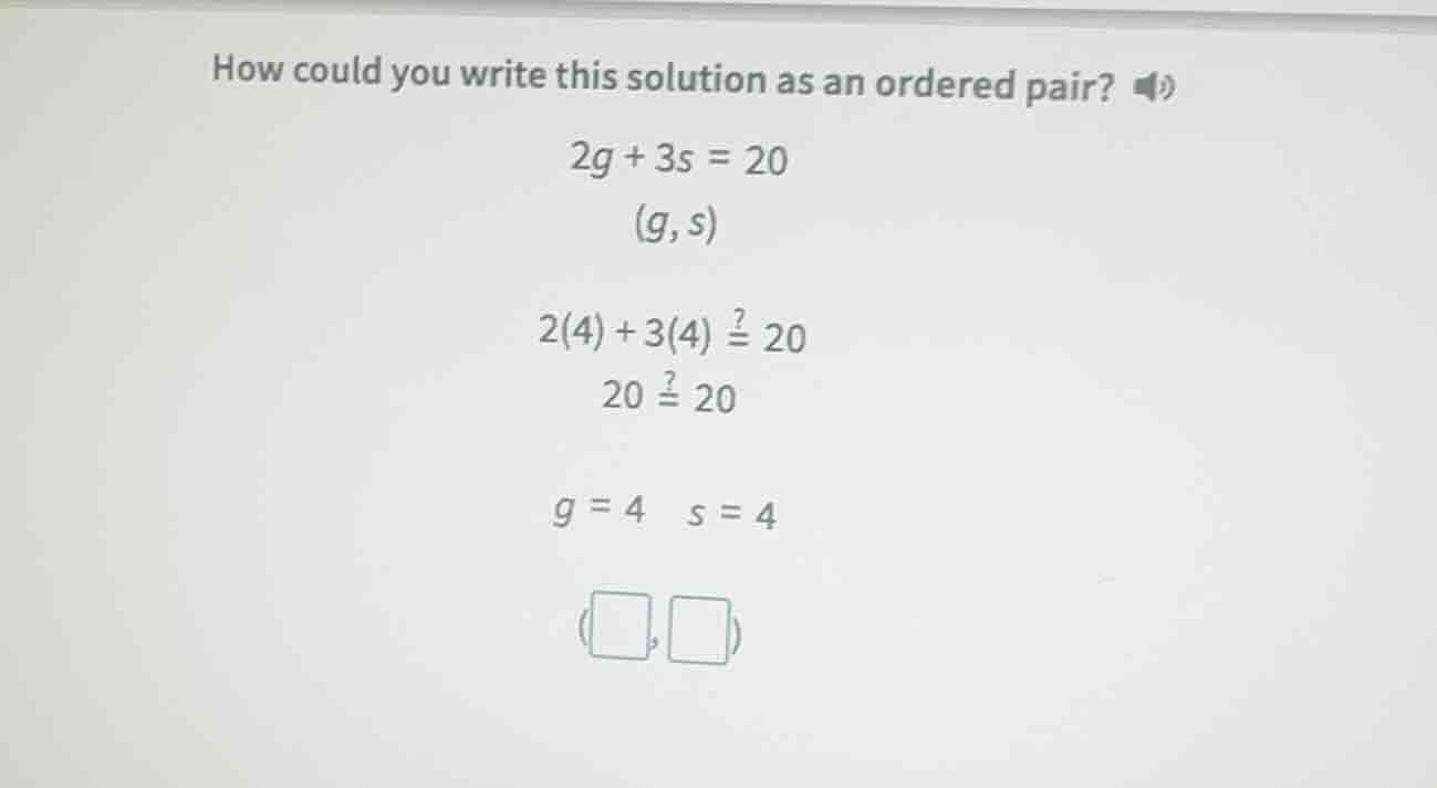 how could you write this solution as an ordered pair? \\(2g + 3s = 20\\…
