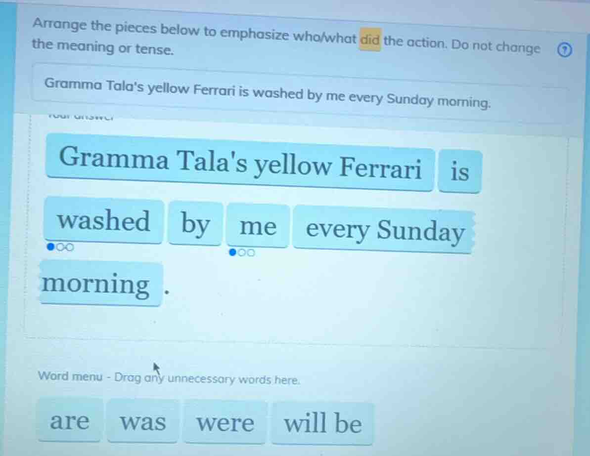 arrange the pieces below to emphasize who/what did the action. do not c…