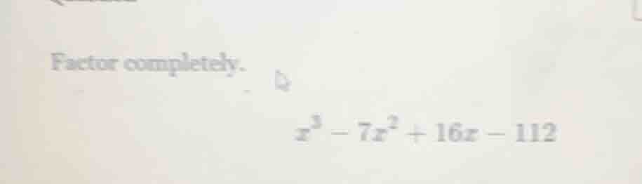 factor completely. \\( x^3 - 7x^2 + 16x - 112 \\)