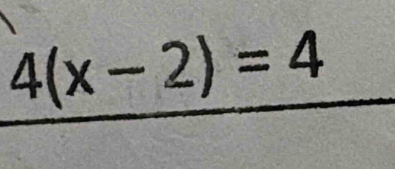 4(x - 2) = 4