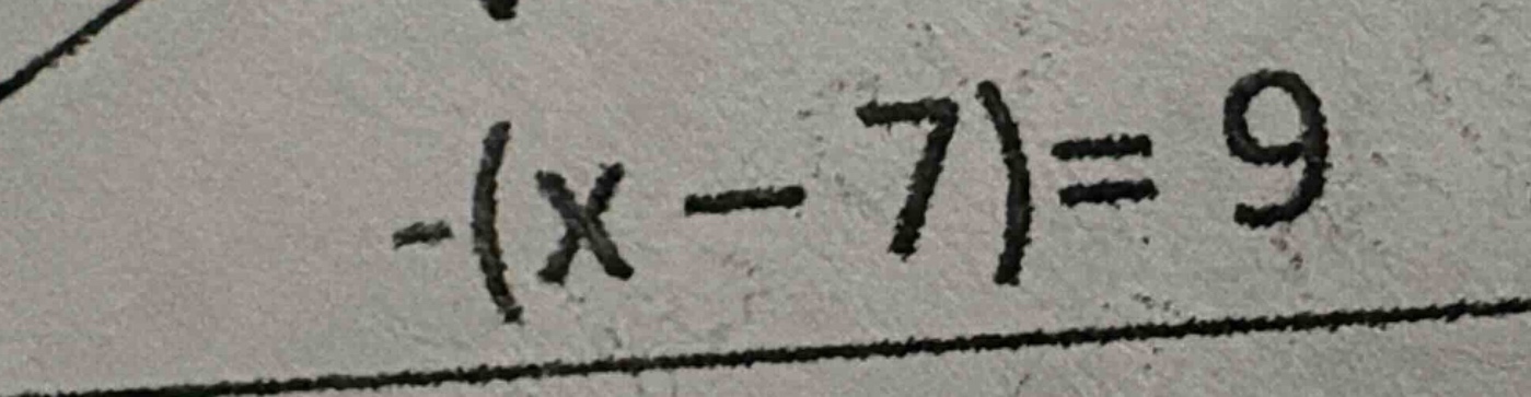 -(x - 7) = 9