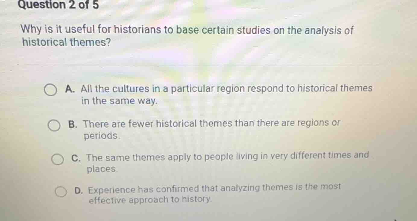 question 2 of 5 why is it useful for historians to base certain studies…