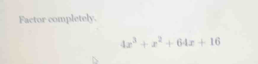 factor completely.\\(4x^{3}+x^{2}+64x + 16\\)