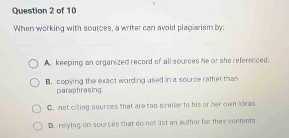 question 2 of 10 when working with sources, a writer can avoid plagiari…
