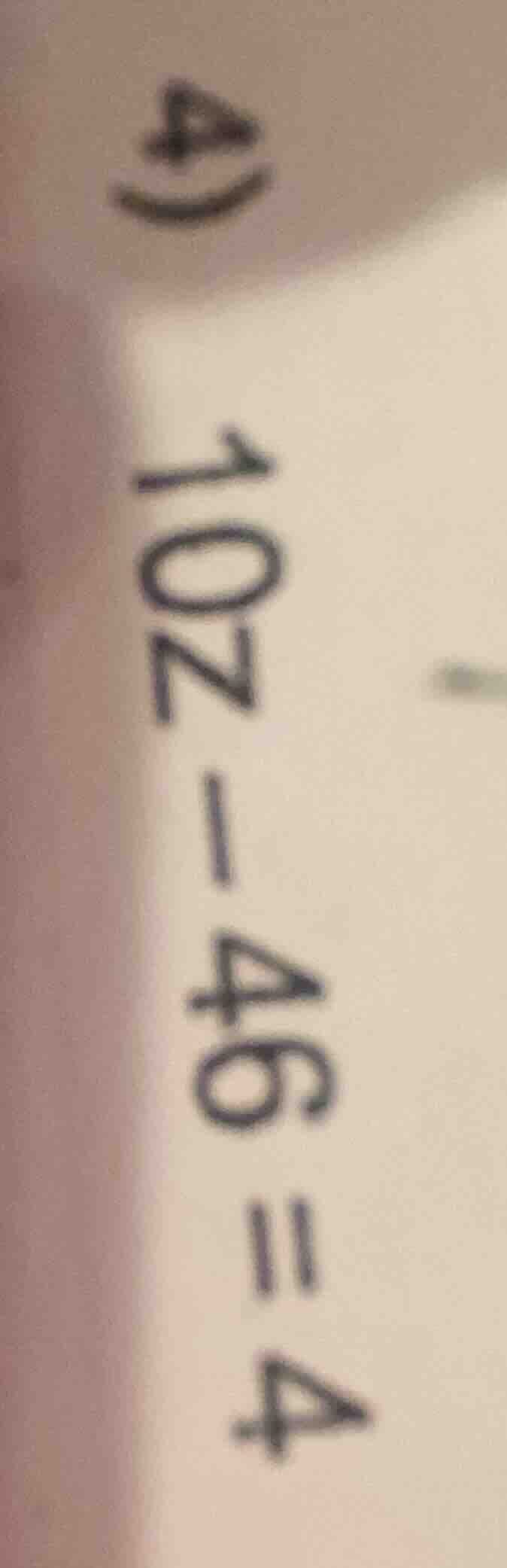 4）102 - 46 = 4